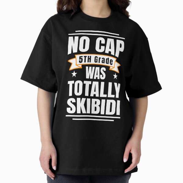 Item preview, No Cap 5th Grade Was Totally Skibidi designed and sold by DominDesigns.