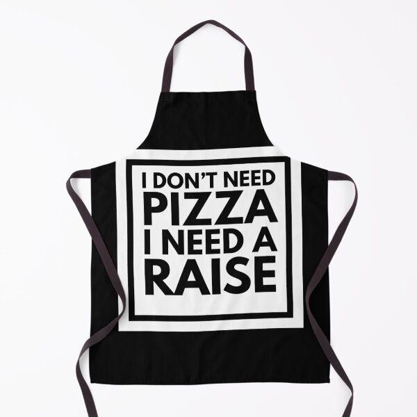 Item preview, I Don't Need Pizza I Need A Raise designed and sold by CarefulCreation.