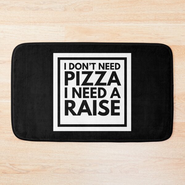 Item preview, I Don't Need Pizza I Need A Raise designed and sold by CarefulCreation.