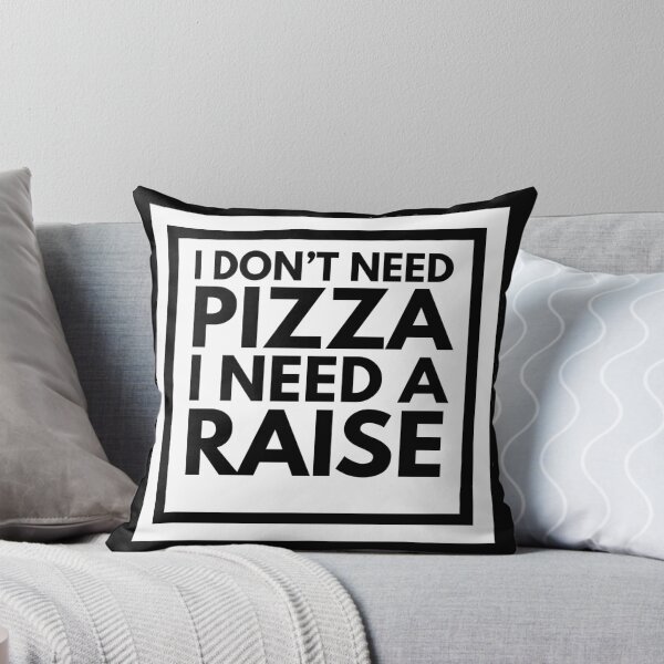 Item preview, I Don't Need Pizza I Need A Raise designed and sold by CarefulCreation.