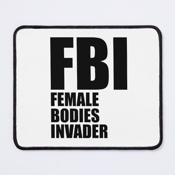 Item preview, FBI Parody – Female Bodies Invader designed and sold by GeekStorie.