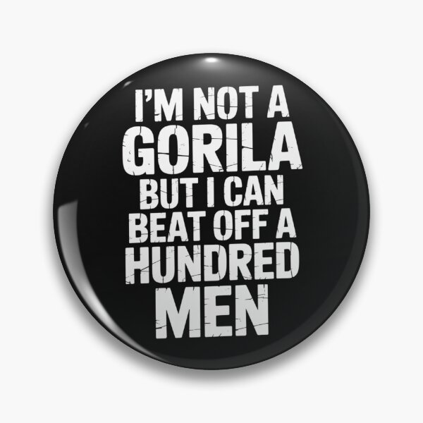Item preview, i'm not a Gorilla but i can beat off a hundred men designed and sold by SignumShop.