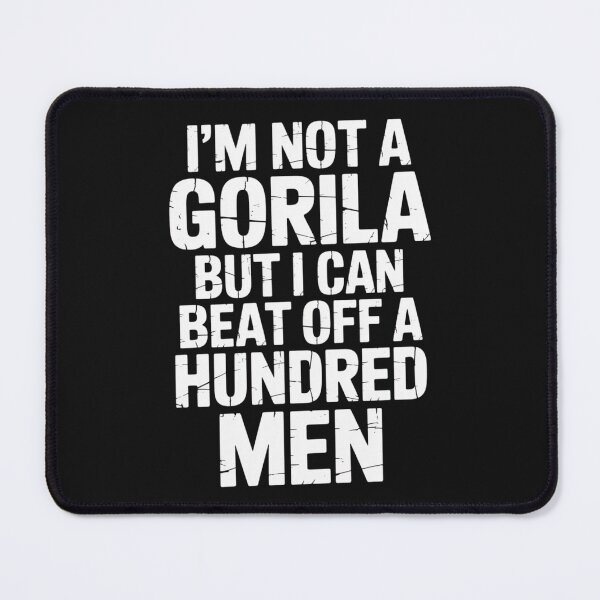 Item preview, i'm not a Gorilla but i can beat off a hundred men designed and sold by SignumShop.