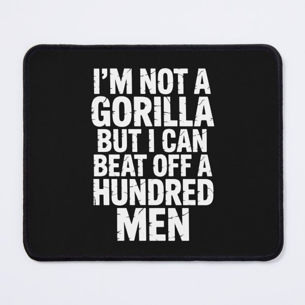 Item preview, i'm not a Gorilla but i can beat off a hundred men designed and sold by SignumShop.