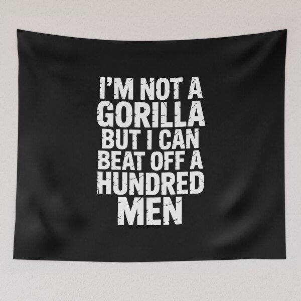 Item preview, i'm not a Gorilla but i can beat off a hundred men designed and sold by SignumShop.