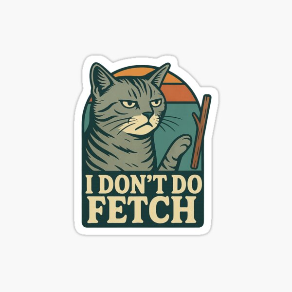 Item preview, I don't do fetch designed and sold by Pawdyssey.