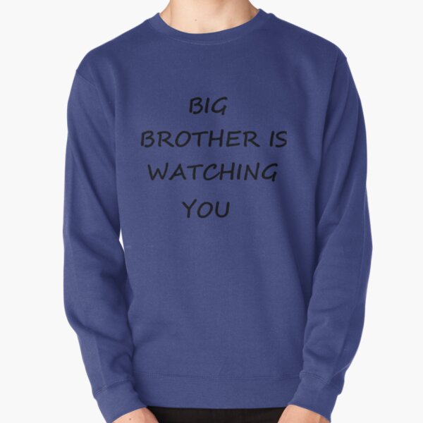 Big Brother is Watching You, #BigBrother, #WatchingYou, #BigBrotherIsWatchingYou, #Big, #Brother, #Watching, #You Pullover Sweatshirt