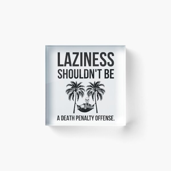Item preview, Laziness shouldn’t be a death penalty offense. designed and sold by Rachel the Artist .
