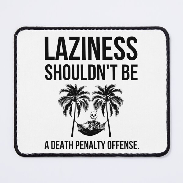 Item preview, Laziness shouldn’t be a death penalty offense. designed and sold by Rachel the Artist .
