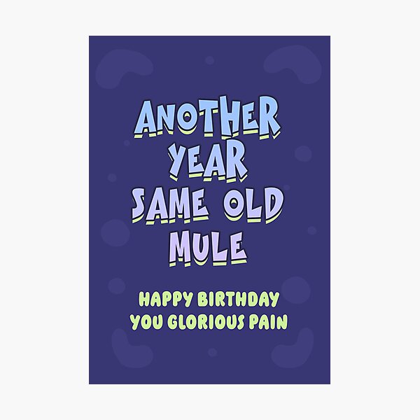 Item preview, Another year, same old mule. Happy Birthday, you glorious pain, hilarious birthday wish from a funny  friend designed and sold by TangriLand cards.