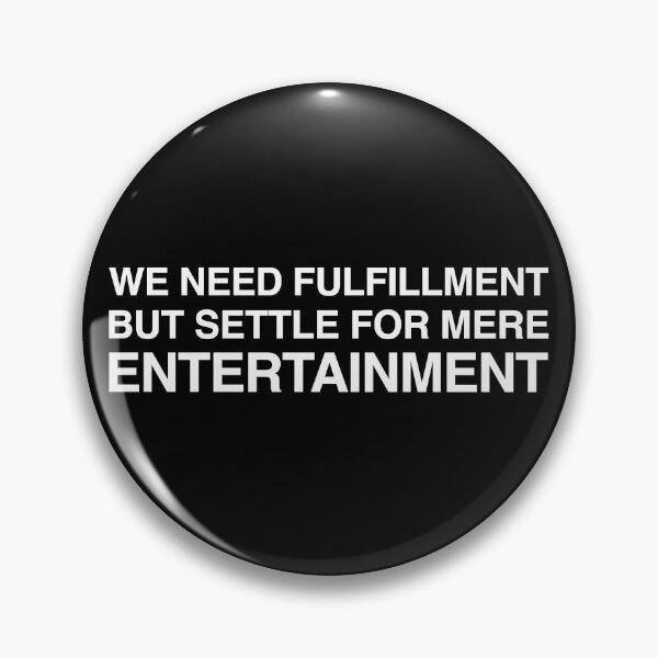 Item preview, We Need Fulfillment But Settle For Mere Entertainment designed and sold by SBVillard.