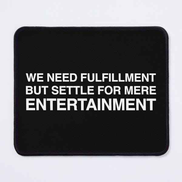 Item preview, We Need Fulfillment But Settle For Mere Entertainment designed and sold by SBVillard.