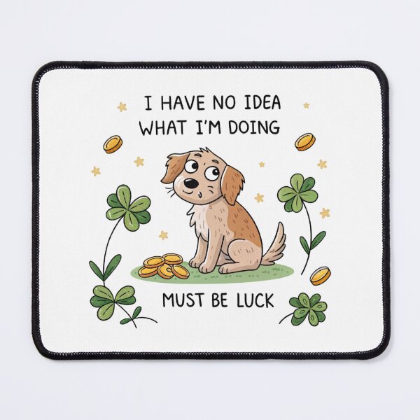 Item preview, I have no idea what I'm doing must be luck designed and sold by Lucky 777.