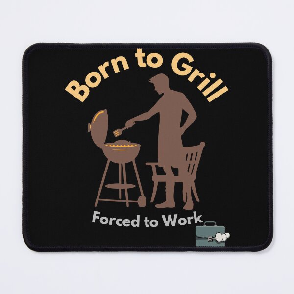 Item preview, Born to Grill, Forced to Work designed and sold by Ela-graphicwiz.