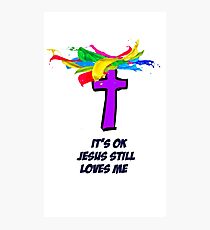 IT'S OK JESUS STILL LOVES ME Photographic Print