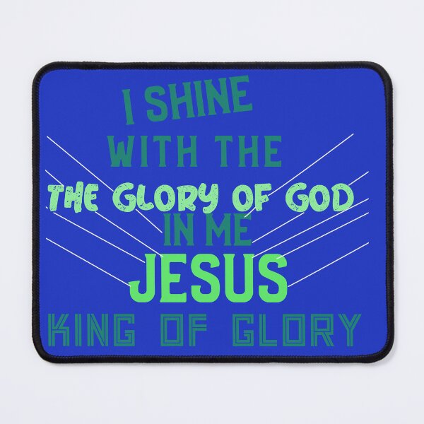 Item preview, I SHINE WITH THE GLORY OF GOD IN ME JESUS KING OF GLORY designed and sold by WS-C-O-A-H-S.