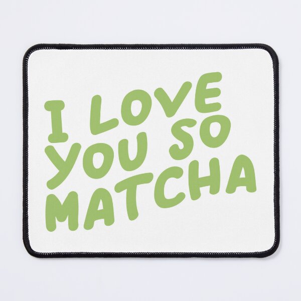Item preview, I love you so matcha designed and sold by Designed By Rachel.