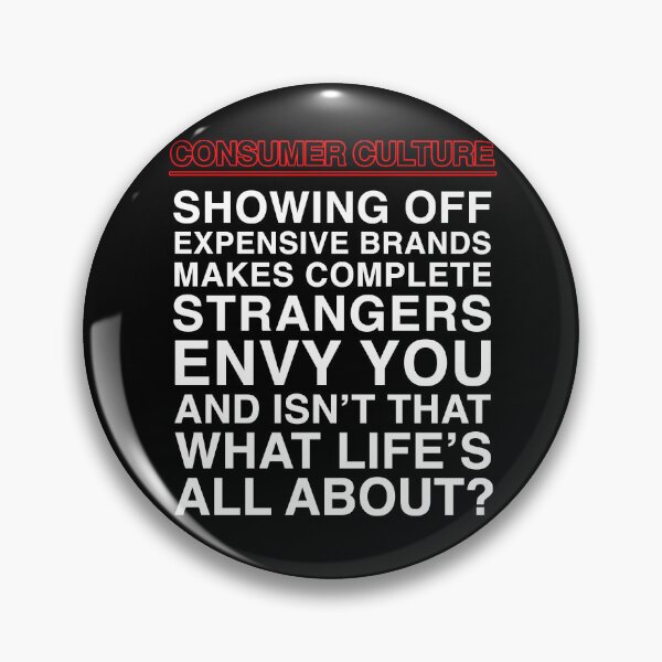 Item preview, Consumer Culture: Showing Off Expensive Brands Makes Complete Strangers Envy You, And Isn't That What Life's All About? designed and sold by SBVillard.