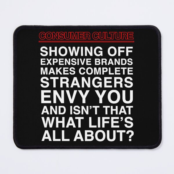 Item preview, Consumer Culture: Showing Off Expensive Brands Makes Complete Strangers Envy You, And Isn't That What Life's All About? designed and sold by SBVillard.