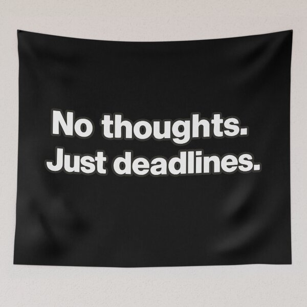 Item preview, No Thoughts. Just Deadlines designed and sold by BarelyDesigned.