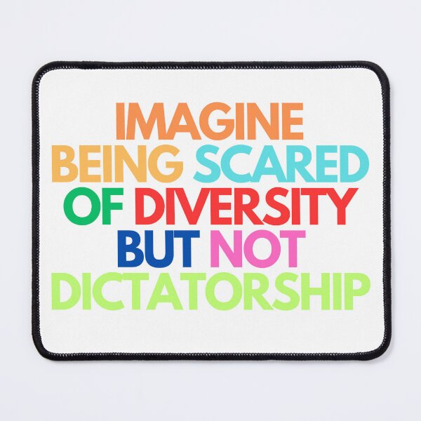 Item preview, Imagine Being Scared Of Diversity But Not Dictatorship designed and sold by CharmStudio.