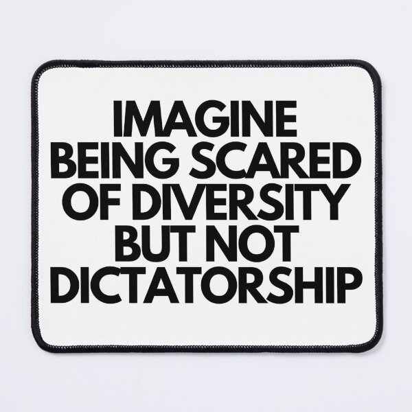 Item preview, Imagine Being Scared Of Diversity But Not Dictatorship  designed and sold by CharmStudio.