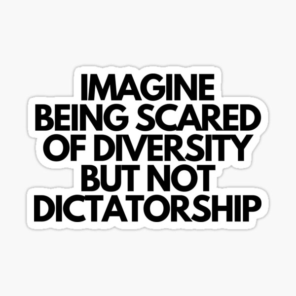 Item preview, Imagine Being Scared Of Diversity But Not Dictatorship  designed and sold by CharmStudio.