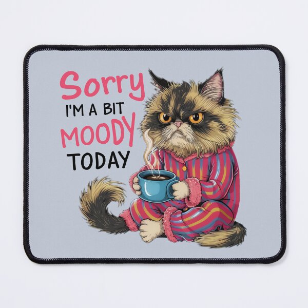 Item preview, SORRY I'm a Bit Moody Today! designed and sold by KiwiArtistDK.
