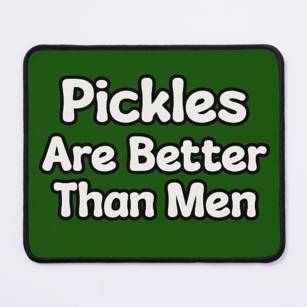 Item preview, Pickles Are Better Than Men designed and sold by OriginalBeerCat.