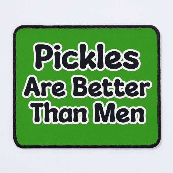 Item preview, Pickles Are Better Than Men Black Text designed and sold by OriginalBeerCat.