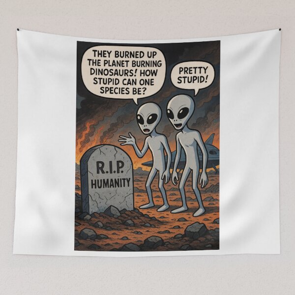 Item preview, Satire: Aliens saying: 'They burned up the planet... designed and sold by ACuriousshoppe.