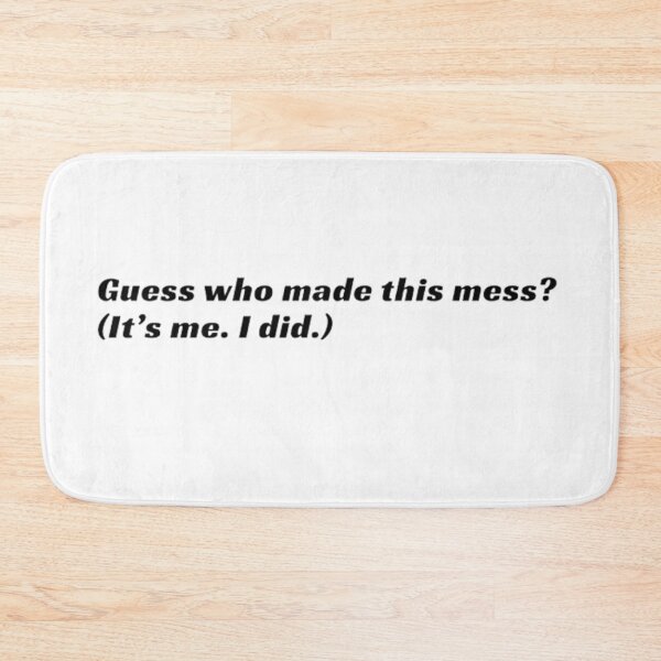 Item preview, Guess who made this mess (it's me. i did) designed and sold by Slow-snail9.