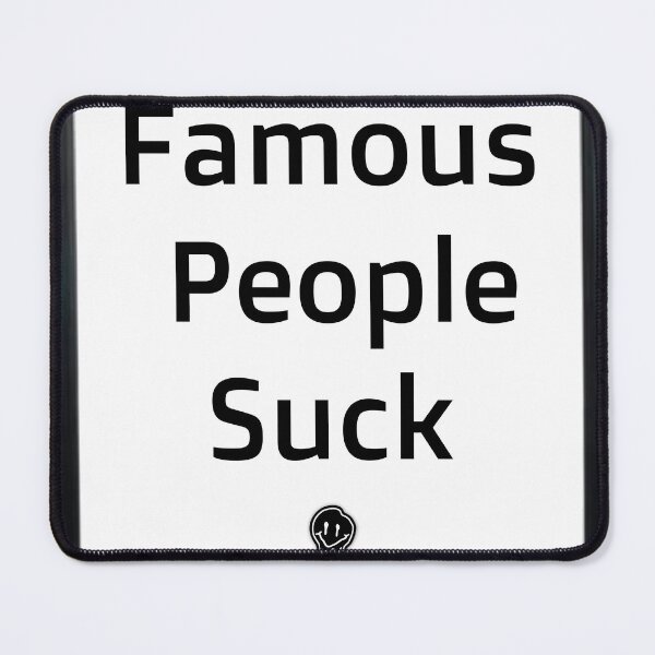 Item preview, Famous People Suck designed and sold by Ellis-Dee.