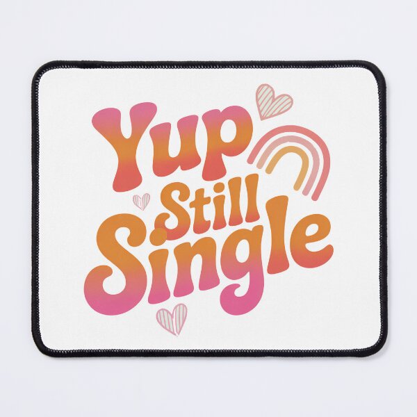 Item preview, Yup Still Single, Funny Single Status designed and sold by graphic-genie.