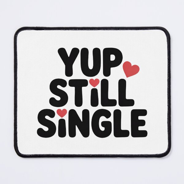 Item preview, Yup Still Single, Funny Single Status designed and sold by graphic-genie.