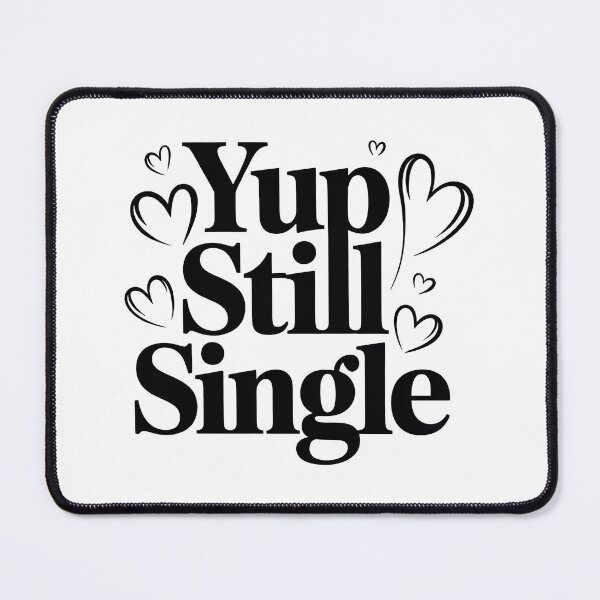Item preview, Yup Still Single, Funny Single Status designed and sold by graphic-genie.