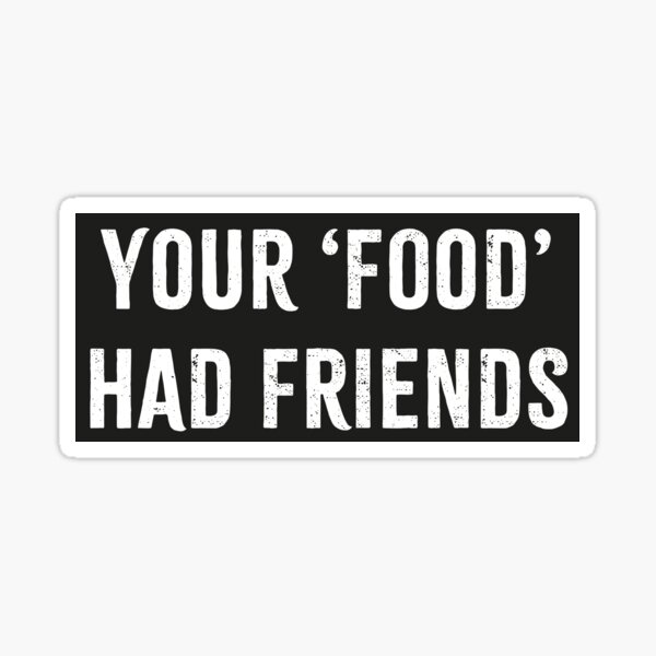Item preview, Your 'food' had friends [sticker] designed and sold by VeganFTA.