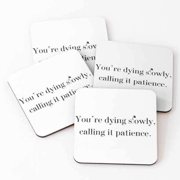 Item preview, You’re Dying Slowly Calling It Patience designed and sold by Festers.