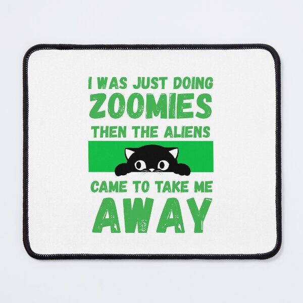 Item preview, I was just doing zoomies then the aliens came to take me away designed and sold by BritishDelights.