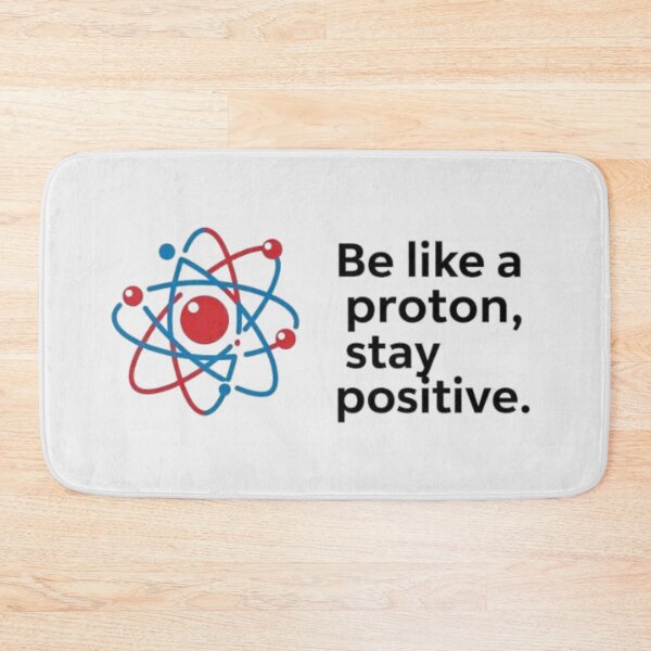 Item preview, Scientist - Be Like A Proton, Stay Positive designed and sold by eXtraHumans.