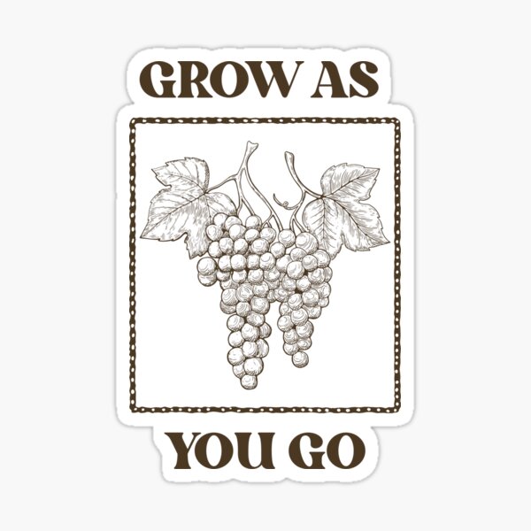 Grow As You Go — Brown Inspirational Wine Vineyard Grapes Sticker