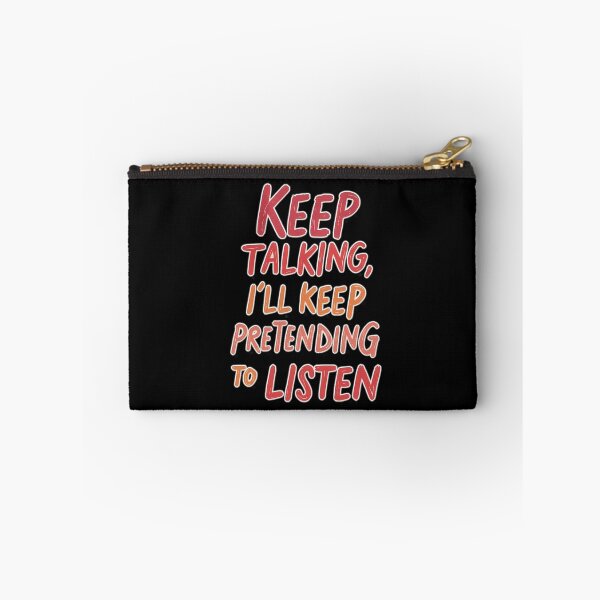 Item preview, Keep talking – I'll pretend to listen designed and sold by ArtCreator2023.
