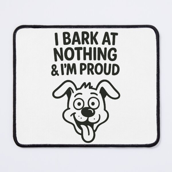 Item preview, Lifestyle Hub: I Bark At Nothing & I'M Proud designed and sold by M&M Lifestyle Hub.