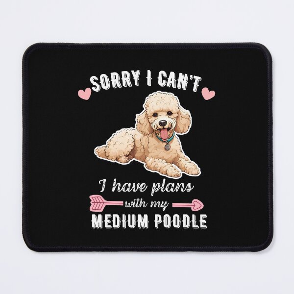 Item preview, Sorry I Can't, I Have Plans With My Medium Poodle – Smart & Stylish Dog Design designed and sold by GoodyPaws.