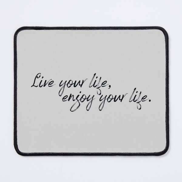 Item preview, Live Your Life Enjoy Your Life designed and sold by SiriuslyShawni.