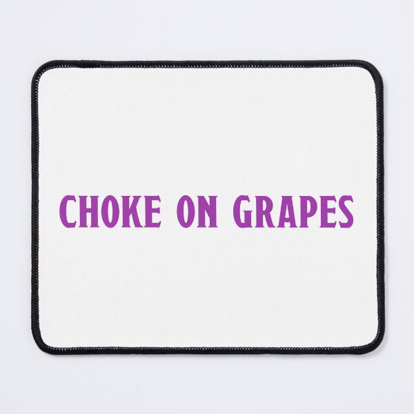 Item preview, Choke On Grapes designed and sold by SiriuslyShawni.