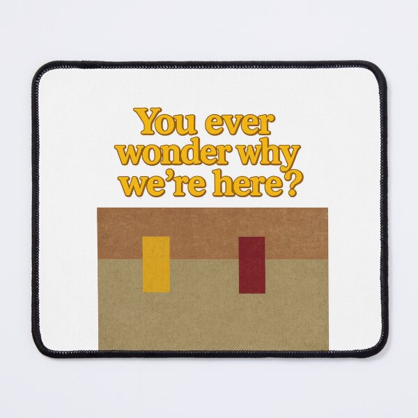 Item preview, You ever wonder why we're here? designed and sold by FourRock.