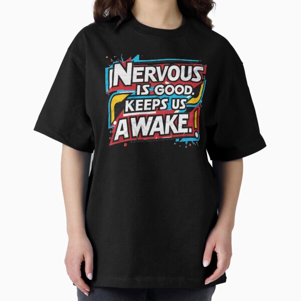 Item preview, Nervous is good Keeps us awake designed and sold by Sturdust.