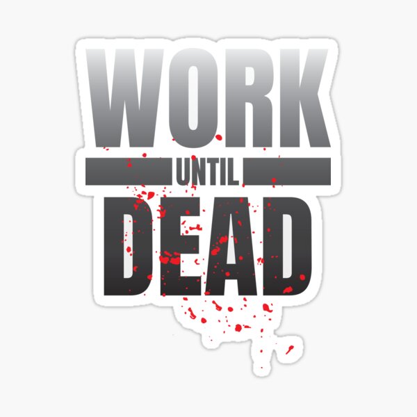 Item preview, Work Until Dead designed and sold by Pixsfile.