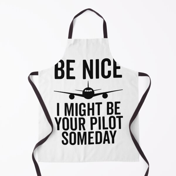Item preview, Be Nice I Might Be Your Pilot Someday designed and sold by Frank Ring.